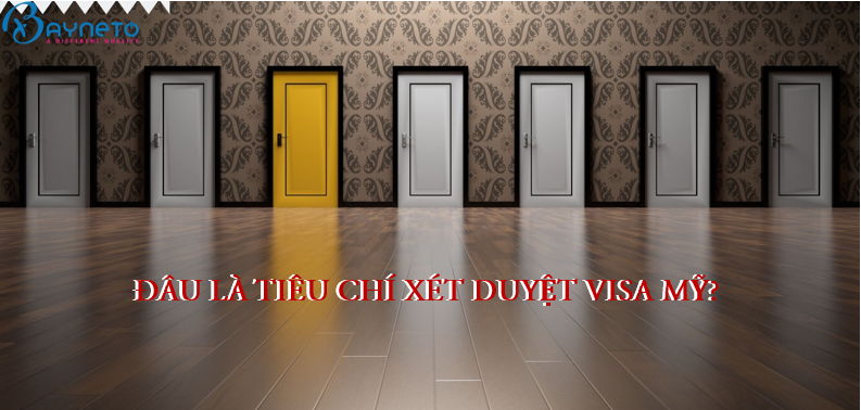 ĐÂU LÀ TIÊU CHÍ XÉT DUYỆT VISA MỸ?